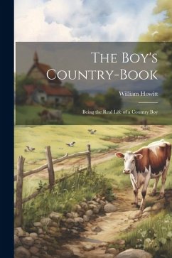 The Boy's Country-Book: Being the Real Life of a Country Boy - Howitt, William