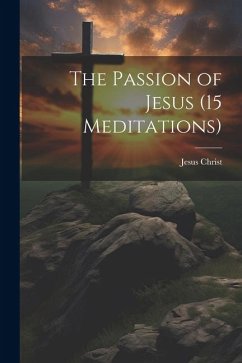 The Passion of Jesus (15 Meditations) - Christ, Jesus