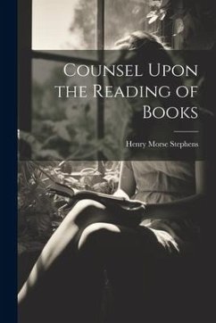 Counsel Upon the Reading of Books - Stephens, Henry Morse