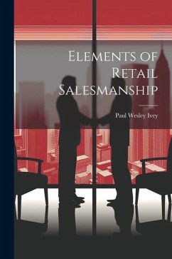 Elements of Retail Salesmanship - Ivey, Paul Wesley