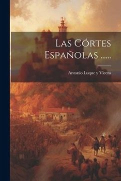 Las Córtes Españolas ......