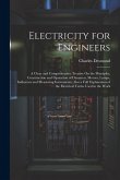 Electricity for Engineers: A Clear and Comprehensive Treatise On the Principles, Construction and Operation of Dynamos, Motors, Lamps, Indicators