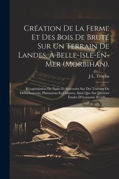 Création De La Ferme Et Des Bois De Bruté Sur Un Terrain De Landes, À Belle-Isle-En-Mer (Morbihan). - Trochu, J L