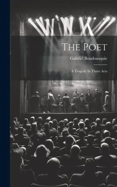The Poet: A Tragedy In Three Acts - Boudousquie, Gabriel