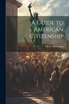 A Guide to American Citizenship - Mosessohn, Moses