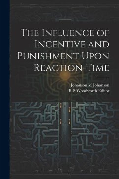 The Influence of Incentive and Punishment Upon Reaction-Time - Johanson, Johanson M.