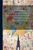 Quae Feruntur Fragmenta De Cosmogonia Et Theologia Phoenicum, Graece Versa A Philone Byblio ...