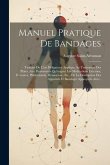 Manuel Pratique De Bandages: Traitant De L'art Déligatoire Appliqué Au Traitement Des Plaies, Aux Pansements Qu'exigent Les Médications Externes, E