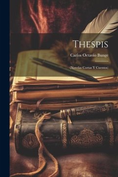 Thespis: (Novelas Cortas Y Cuentos) - Bunge, Carlos Octavio