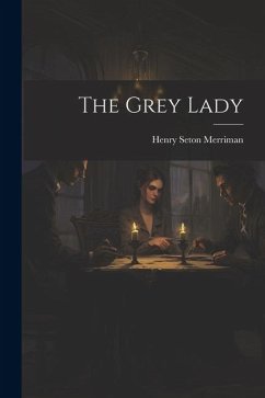 The Grey Lady - Merriman, Henry Seton