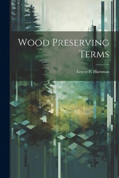 Wood Preserving Terms - Hartman, Ernest F.