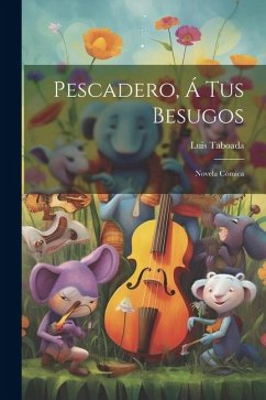 Pescadero, Á Tus Besugos: Novela Cómica - Taboada, Luis