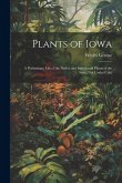 Plants of Iowa; a Preliminary List of the Native and Introduced Plants of the State, not Under Culti