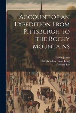 Account of an Expedition From Pittsburgh to the Rocky Mountains - James, Edwin; Say, Thomas; Long, Stephen Harriman