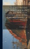 The Sail-maker's Common Place Book, Or, The Practical Construction Of Jibs For ... All Classes Of Vessels