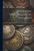 Médailles Historiques De Belgique: (beigabe Zur &quote;revue De La Numismatique Belge&quote;.)...