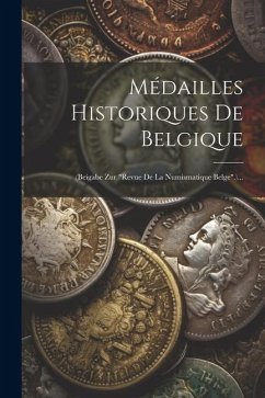Médailles Historiques De Belgique: (beigabe Zur 