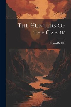 The Hunters of the Ozark - Ellis, Edward S.