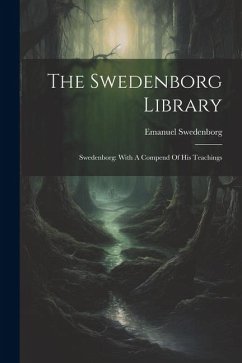 The Swedenborg Library: Swedenborg: With A Compend Of His Teachings - Swedenborg, Emanuel