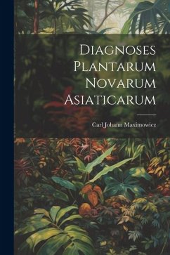 Diagnoses Plantarum Novarum Asiaticarum - Maximowicz, Carl Johann