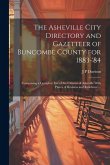 The Asheville City Directory and Gazetteer of Buncombe County for 1883-'84: Comprising a Complete List of the Citizens of Asheville With Places of Bus