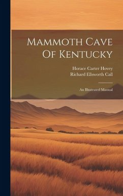 Mammoth Cave Of Kentucky: An Illustrated Manual - Hovey, Horace Carter