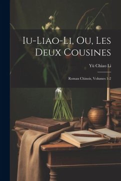 Iu-Liao-Li, Ou, Les Deux Cousines; Roman Chinois, Volumes 1-2 - Li, Yü Chiao