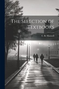 The Selection of Textbooks - Maxwell, C. R.