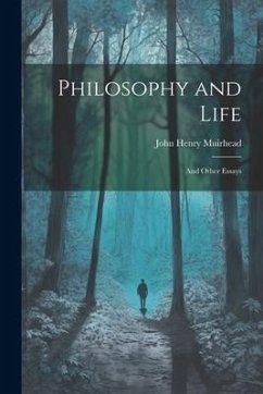 Philosophy and Life; and Other Essays - Muirhead, John Henry