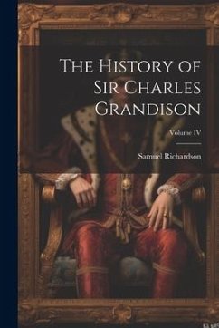 The History of Sir Charles Grandison; Volume IV - Samuel, Richardson