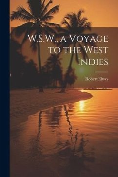 W.S.W., a Voyage to the West Indies - Elwes, Robert