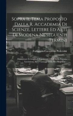 Sopra Il Tema Proposto Dalla R. Accademia Di Scienze, Lettere Ed Arti Di Modena Ne'seguenti Termini: Dimostrare Co'migliori Argomenti I Mali Della Sta - Pederzini, Fortunato Cavazzoni