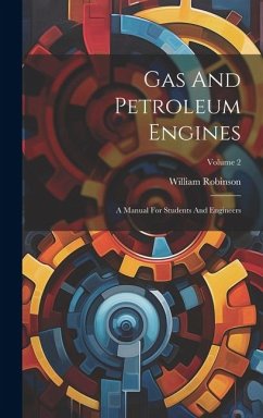 Gas And Petroleum Engines: A Manual For Students And Engineers; Volume 2 - (M E. )., William Robinson