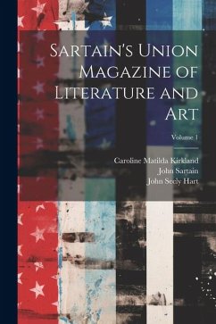 Sartain's Union Magazine of Literature and Art; Volume 1 - Kirkland, Caroline Matilda; Hart, John Seely; Sartain, John