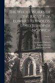 The Whole Works of the Right Rev. Edward Reynolds, Lord Bishop of Norwich; Volume 1