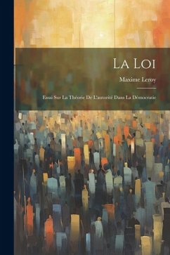 La Loi: Essai Sur La Théorie De L'autorité Dans La Démocratie - Leroy, Maxime