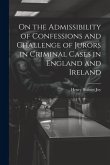 On the Admissibility of Confessions and Challenge of Jurors in Criminal Cases in England and Ireland