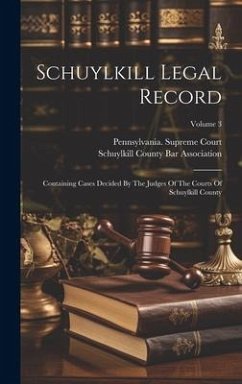 Schuylkill Legal Record: Containing Cases Decided By The Judges Of The Courts Of Schuylkill County; Volume 3 - Court, Pennsylvania Supreme