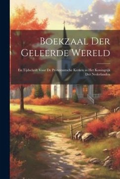 Boekzaal Der Geleerde Wereld: En Tijdschrift Voor De Protestantsche Kerken in Het Koningrijk Der Nederlanden - Anonymous