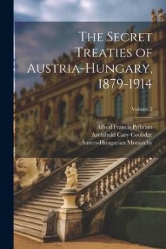 The Secret Treaties of Austria-Hungary, 1879-1914; Volume 2 - Myers, Denys Peter; Coolidge, Archibald Cary; Pribram, Alfred Francis