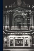 Le Chevalier Des Dames: Comédie Mêlée De Couplets...