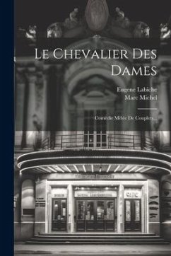 Le Chevalier Des Dames: Comédie Mêlée De Couplets... - Michel, Marc; Labiche, Eugene