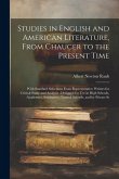 Studies in English and American Literature, From Chaucer to the Present Time: With Standard Selections From Representative Writers for Critical Study
