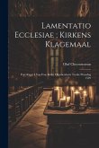 Lamentatio Ecclesiae; Kirkens Klagemaal: Foredraget I Vor Frue Kirke I Kjøbenhavn Tredie Pinsedag 1529