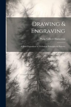 Drawing & Engraving: A Brief Exposition of Technical Principles & Practice - Hamerton, Philip Gilbert