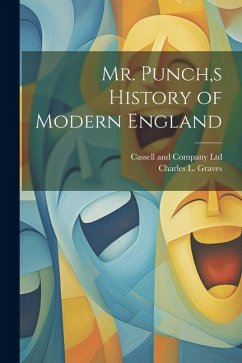 Mr. Punch, s History of Modern England - Graves, Charles L.