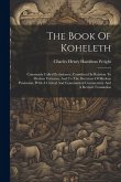 The Book Of Koheleth: Commonly Called Ecclesiastes, Considered In Relation To Modern Criticism, And To The Doctrines Of Modern Pessimism, Wi
