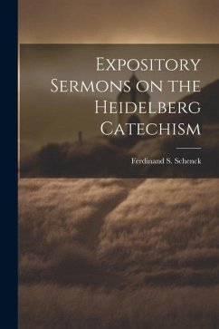 Expository Sermons on the Heidelberg Catechism - Schenck, Ferdinand S.
