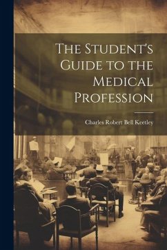 The Student's Guide to the Medical Profession - Keetley, Charles Robert Bell