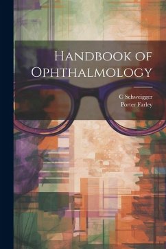 Handbook of Ophthalmology - Schweigger, C.; Farley, Porter